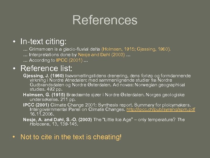References • In-text citing: … Grimsmoen is a glacio-fluvial delta (Holmsen, 1915; Gjessing, 1960).