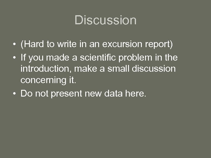 Discussion • (Hard to write in an excursion report) • If you made a