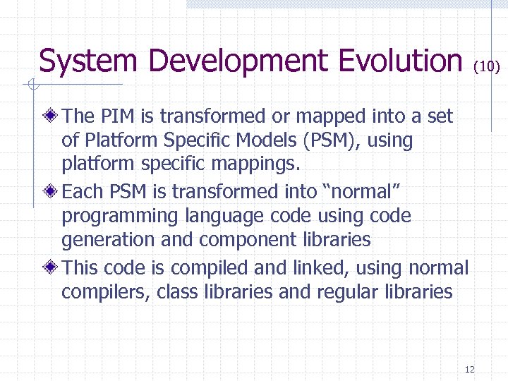 System Development Evolution (10) The PIM is transformed or mapped into a set of