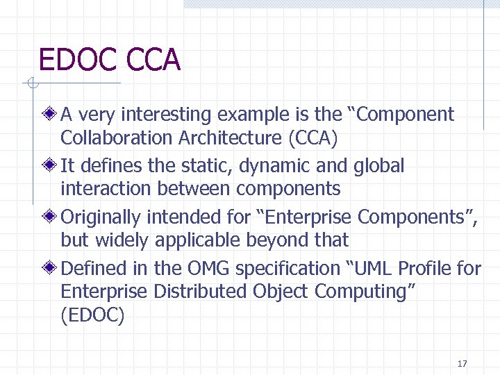 EDOC CCA A very interesting example is the “Component Collaboration Architecture (CCA) It defines