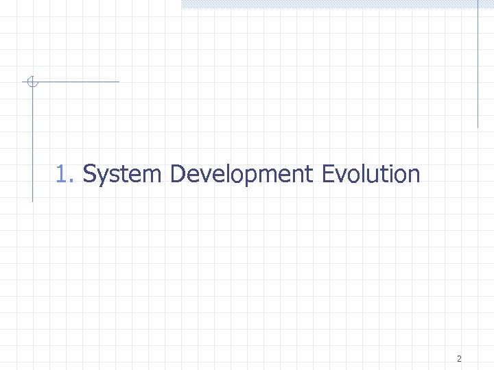 1. System Development Evolution 2 