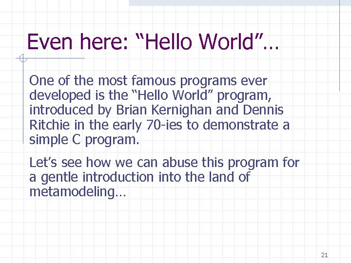 Even here: “Hello World”… One of the most famous programs ever developed is the