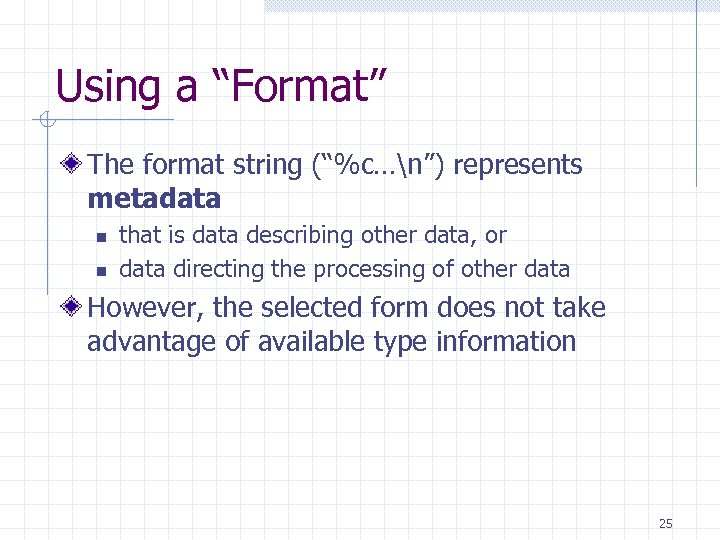 Using a “Format” The format string (“%c…n”) represents metadata n n that is data