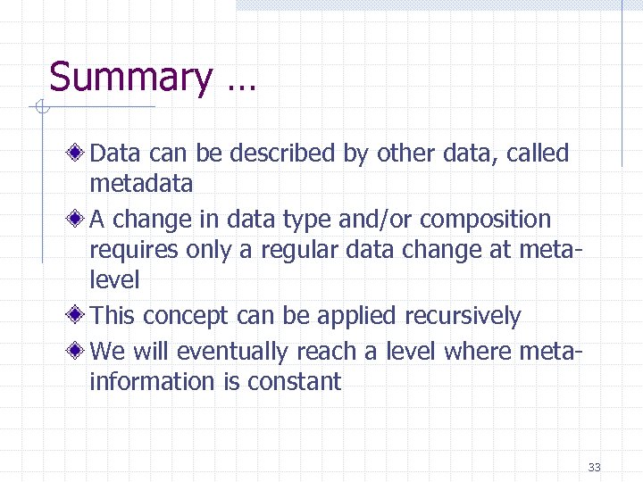 Summary … Data can be described by other data, called metadata A change in