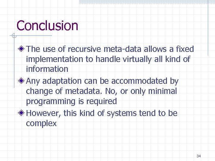 Conclusion The use of recursive meta-data allows a fixed implementation to handle virtually all