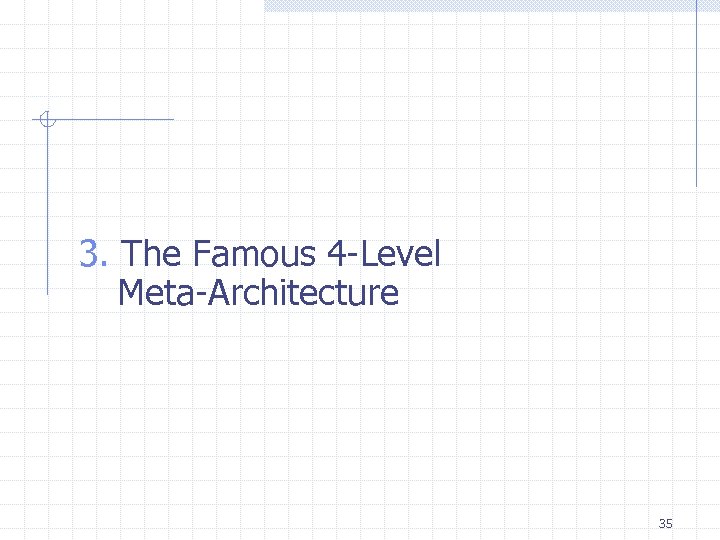 3. The Famous 4 -Level Meta-Architecture 35 