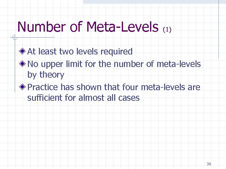 Number of Meta-Levels (1) At least two levels required No upper limit for the