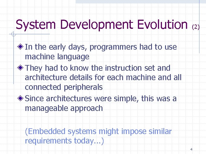 System Development Evolution (2) In the early days, programmers had to use machine language