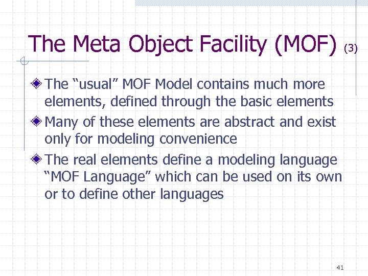 The Meta Object Facility (MOF) (3) The “usual” MOF Model contains much more elements,