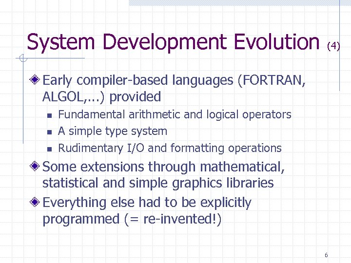 System Development Evolution (4) Early compiler-based languages (FORTRAN, ALGOL, . . . ) provided