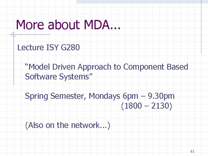 More about MDA. . . Lecture ISY G 280 “Model Driven Approach to Component