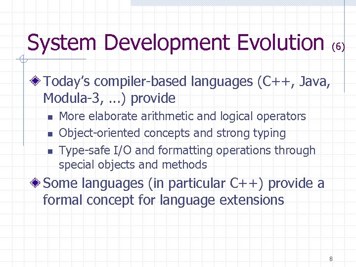 System Development Evolution (6) Today’s compiler-based languages (C++, Java, Modula-3, . . . )