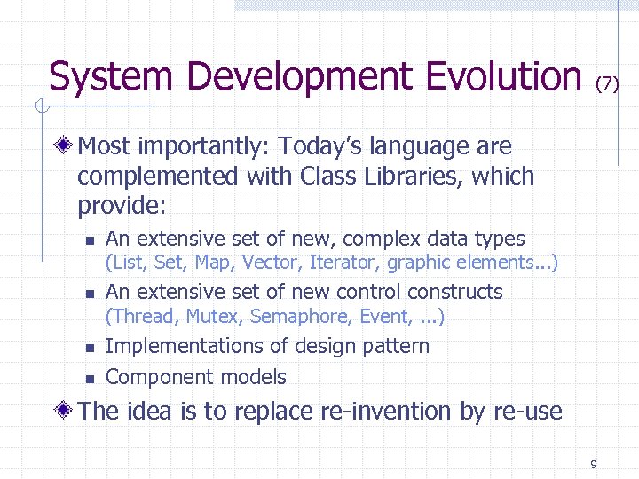 System Development Evolution (7) Most importantly: Today’s language are complemented with Class Libraries, which