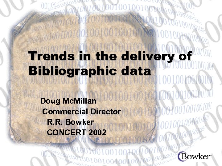 Trends in the delivery of Bibliographic data Doug Mc. Millan Commercial Director R. R.