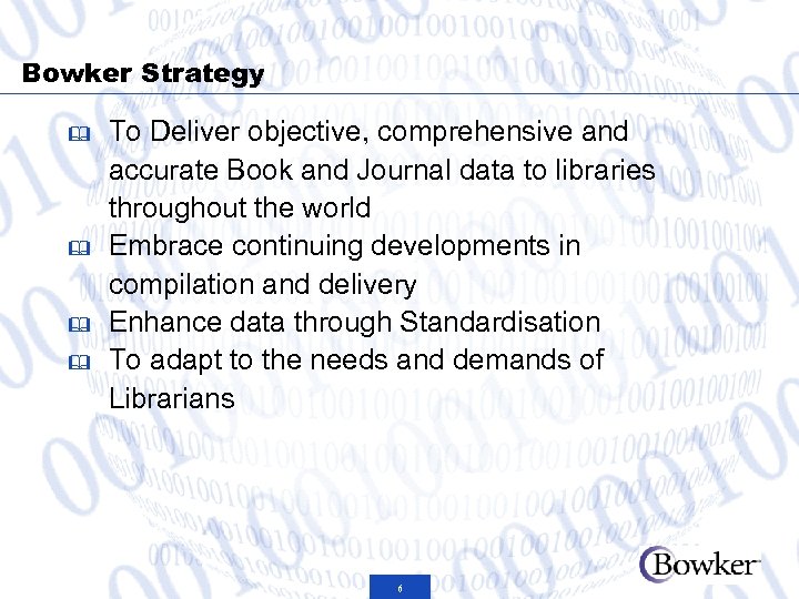 Bowker Strategy & & To Deliver objective, comprehensive and accurate Book and Journal data