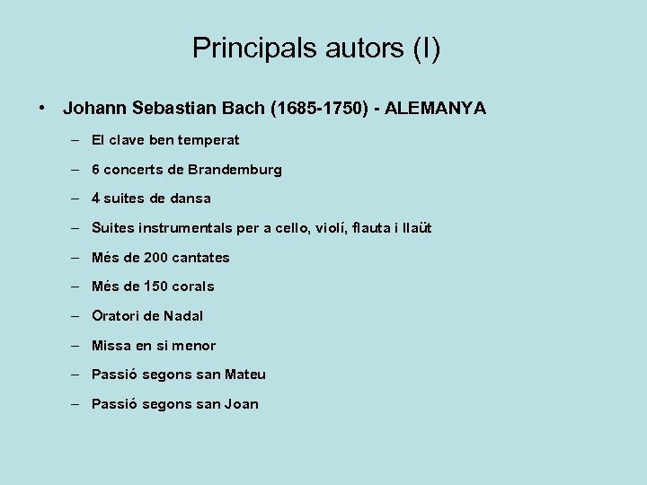 Principals autors (I) • Johann Sebastian Bach (1685 -1750) - ALEMANYA – El clave