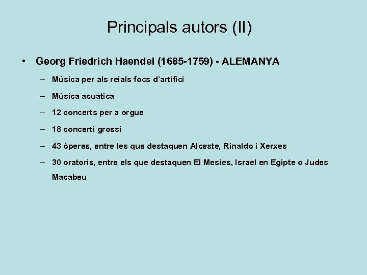 Principals autors (II) • Georg Friedrich Haendel (1685 -1759) - ALEMANYA – Música per