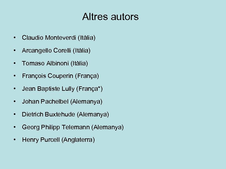 Altres autors • Claudio Monteverdi (Itàlia) • Arcangello Corelli (Itàlia) • Tomaso Albinoni (Itàlia)