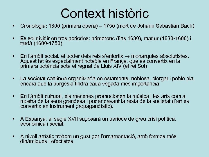 Context històric • Cronologia: 1600 (primera òpera) – 1750 (mort de Johann Sebastian Bach)