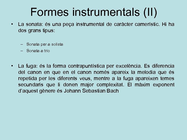 Formes instrumentals (II) • La sonata: és una peça instrumental de caràcter camerístic. Hi