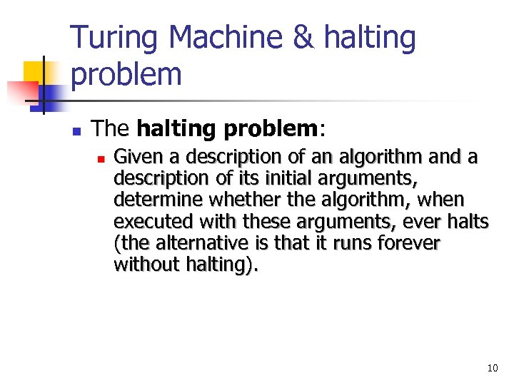 Turing Machine & halting problem n The halting problem: n Given a description of