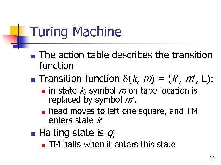 Turing Machine n n The action table describes the transition function Transition function d(k,