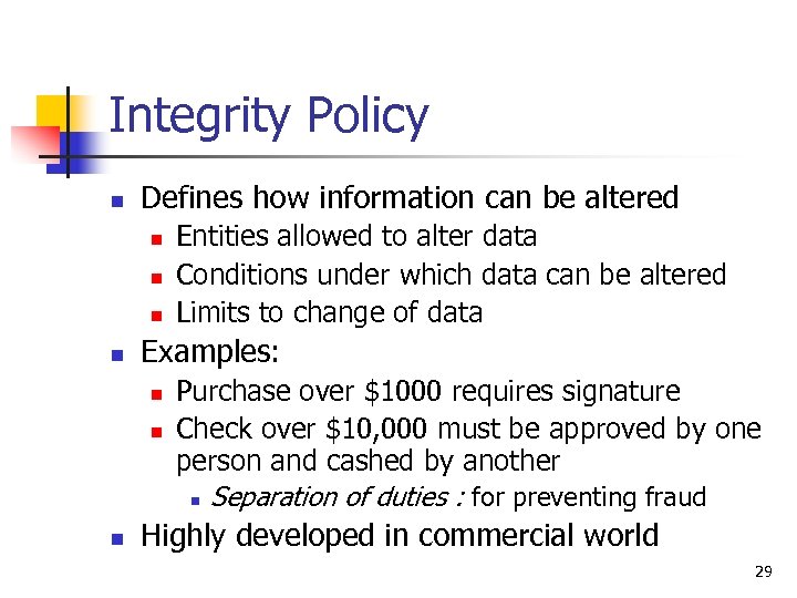 Integrity Policy n Defines how information can be altered n n Examples: n n