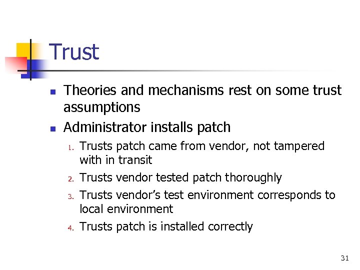 Trust n n Theories and mechanisms rest on some trust assumptions Administrator installs patch