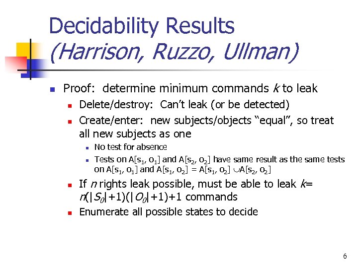 Decidability Results (Harrison, Ruzzo, Ullman) n Proof: determine minimum commands k to leak n