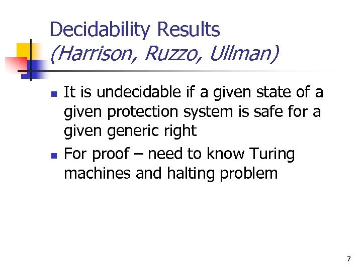 Decidability Results (Harrison, Ruzzo, Ullman) n n It is undecidable if a given state