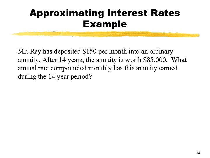 Approximating Interest Rates Example Mr. Ray has deposited $150 per month into an ordinary