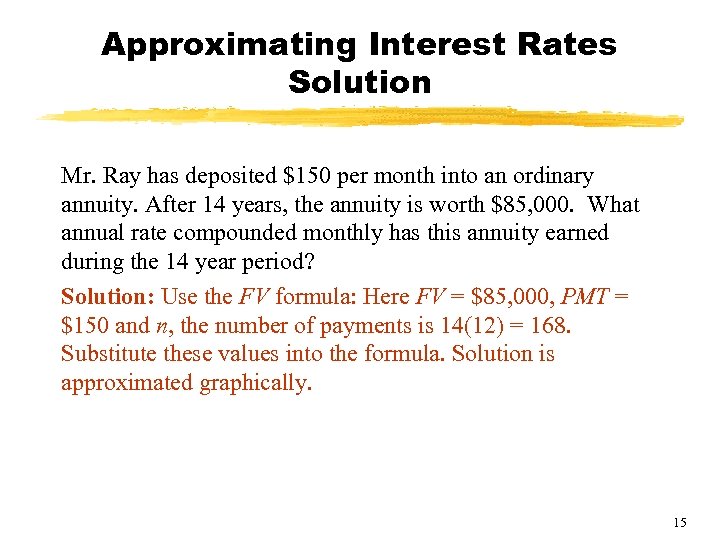 Approximating Interest Rates Solution Mr. Ray has deposited $150 per month into an ordinary