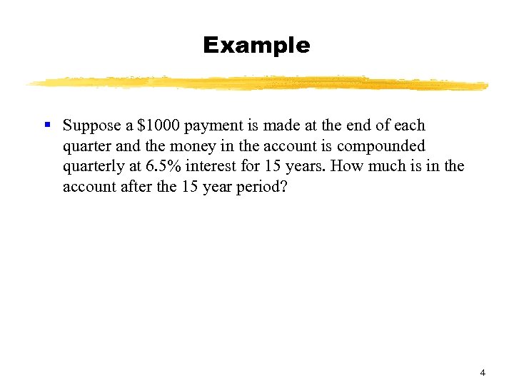 Example § Suppose a $1000 payment is made at the end of each quarter
