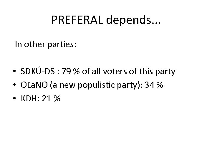 PREFERAL depends. . . In other parties: • SDKÚ-DS : 79 % of all