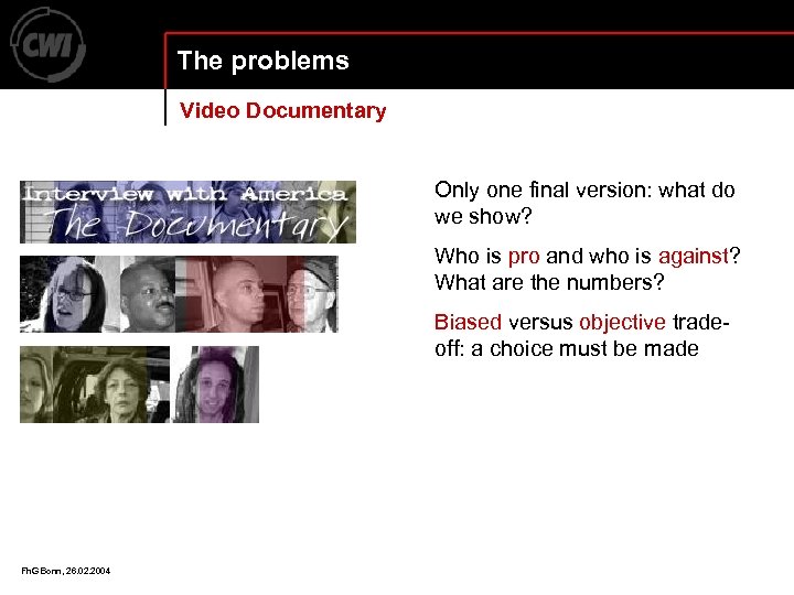 The problems Video Documentary Only one final version: what do we show? Who is