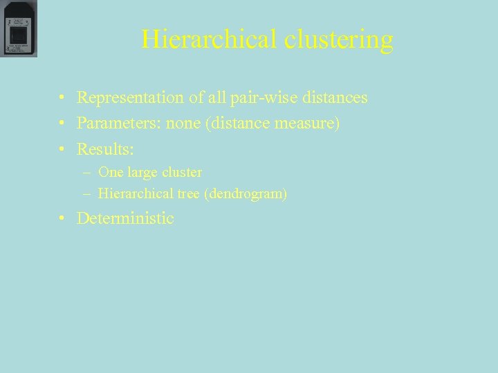 Hierarchical clustering • Representation of all pair-wise distances • Parameters: none (distance measure) •