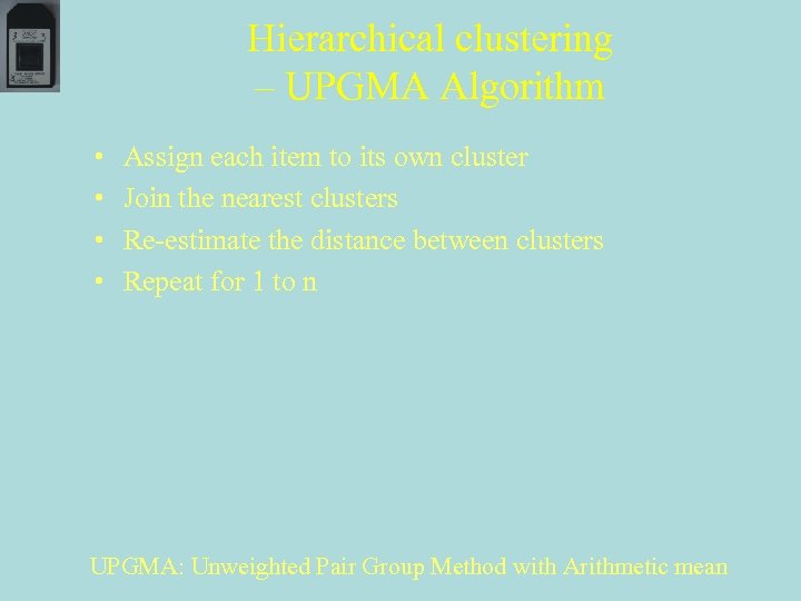 Hierarchical clustering – UPGMA Algorithm • • Assign each item to its own cluster