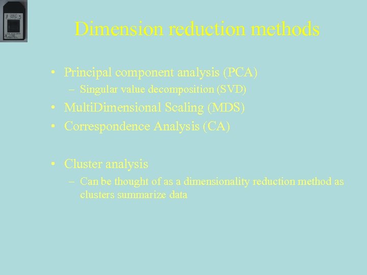 Dimension reduction methods • Principal component analysis (PCA) – Singular value decomposition (SVD) •