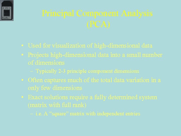 Principal Component Analysis (PCA) • Used for visualization of high-dimensional data • Projects high-dimensional
