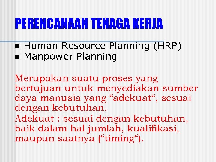 PERENCANAAN TENAGA KERJA n n Human Resource Planning (HRP) Manpower Planning Merupakan suatu proses