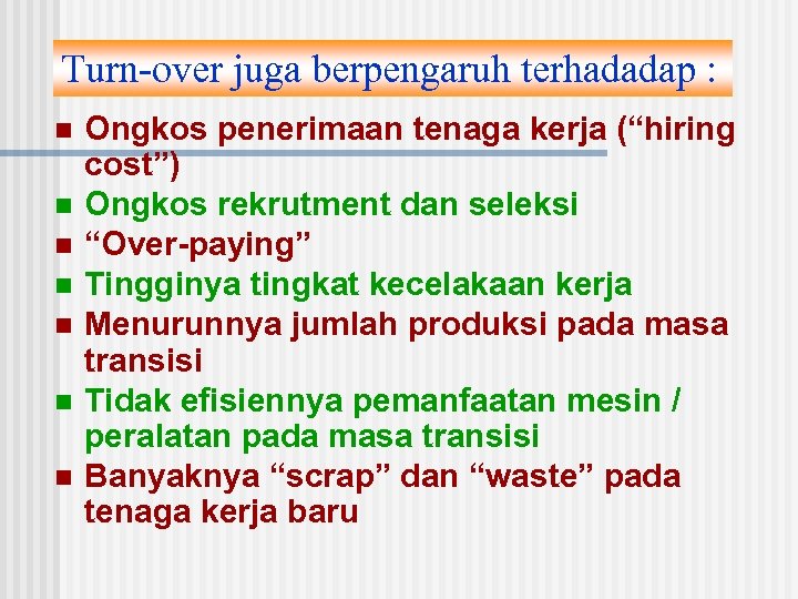 Turn-over juga berpengaruh terhadadap : n n n n Ongkos penerimaan tenaga kerja (“hiring