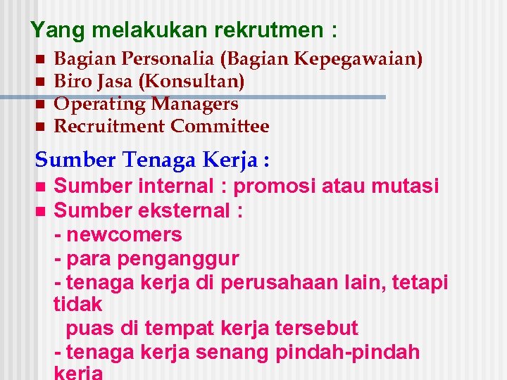 Yang melakukan rekrutmen : n n Bagian Personalia (Bagian Kepegawaian) Biro Jasa (Konsultan) Operating