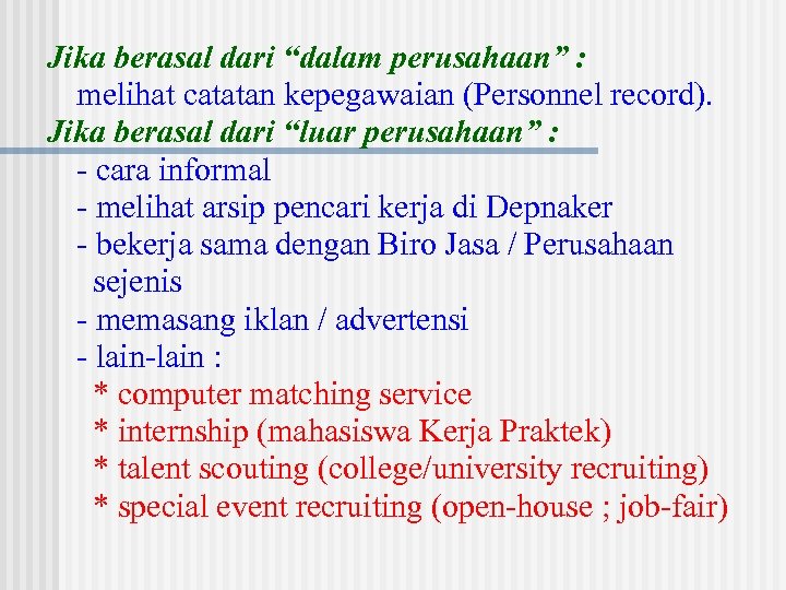 Jika berasal dari “dalam perusahaan” : melihat catatan kepegawaian (Personnel record). Jika berasal dari