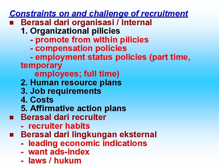 Constraints on and challenge of recruitment n Berasal dari organisasi / internal 1. Organizational