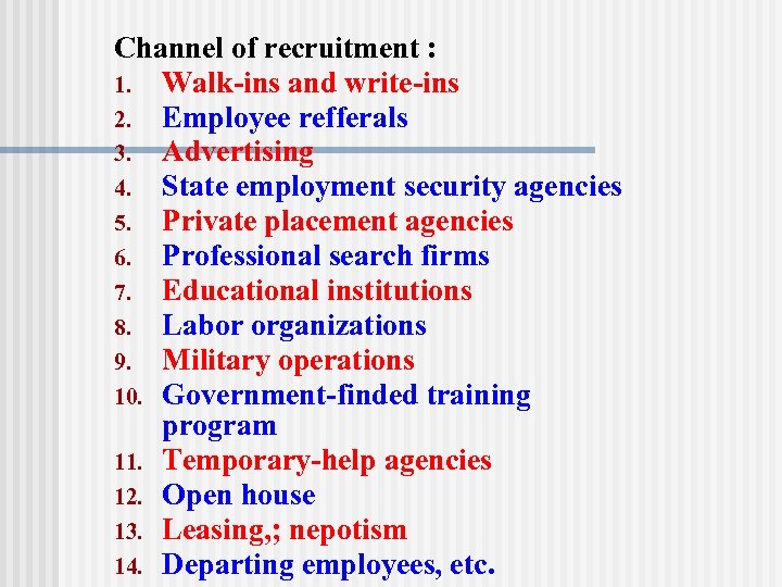 Channel of recruitment : 1. Walk-ins and write-ins 2. Employee refferals 3. Advertising 4.