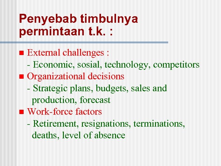 Penyebab timbulnya permintaan t. k. : External challenges : - Economic, sosial, technology, competitors