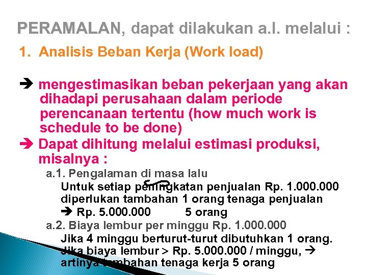 PERAMALAN, dapat dilakukan a. l. melalui : 1. Analisis Beban Kerja (Work load) mengestimasikan