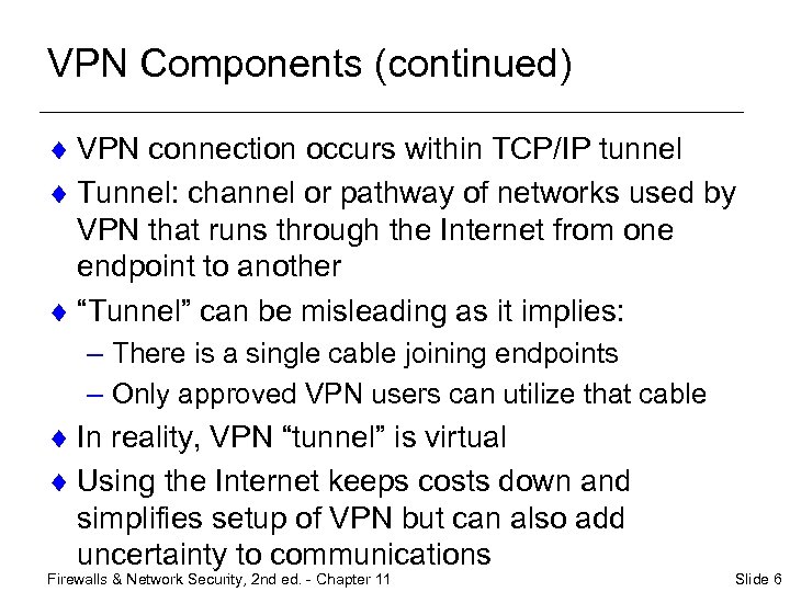 VPN Components (continued) ¨ VPN connection occurs within TCP/IP tunnel ¨ Tunnel: channel or