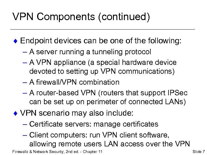 VPN Components (continued) ¨ Endpoint devices can be one of the following: – A