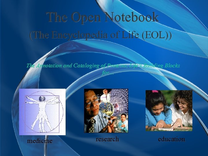 The Open Notebook (The Encyclopedia of Life (EOL)) The Annotation and Cataloging of Proteins,